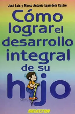 Cómo lograr el desarrollo integral de su hijo