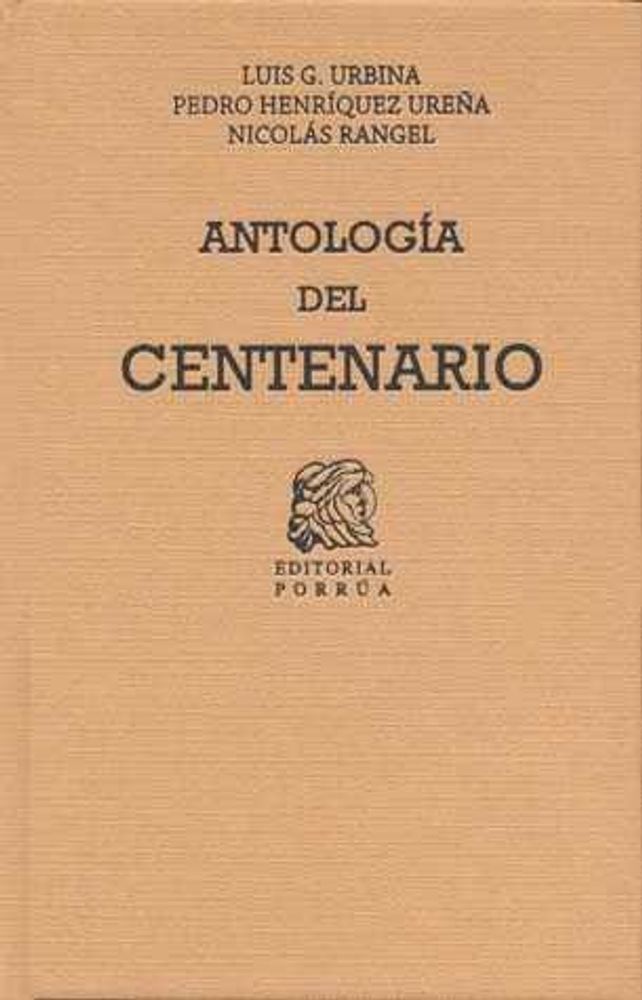 Antología del centenario: Estudio documentado de la literatura mexicana durante el primer siglo de la independencia 1800-1821