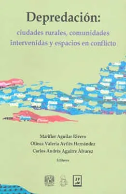 Depredación: Ciudades rurales, comunidades intervenidas y espacios en conflicto