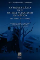 La prueba ilícita en el sistema acusatorio en México ¿qué implica su exclusión?