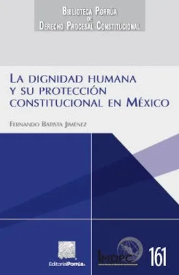 La dignidad humana y su protección constitucional en México