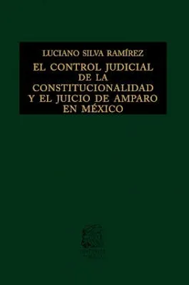 El control judicial de la constitucionalidad y el juicio de amparo en México