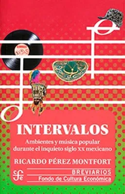 Intervalos: Ambientes culturales, medios y música popular durante el inquieto siglo XX mexicano
