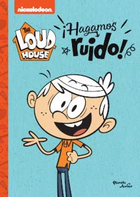 The Loud House. ¡Hagamos ruido!