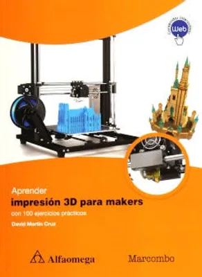 Aprender impresión 3D para makers con 100 ejercicios prácticos