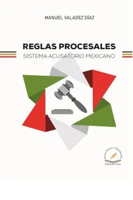 Reglas procesales sistema acusatorio mexicano