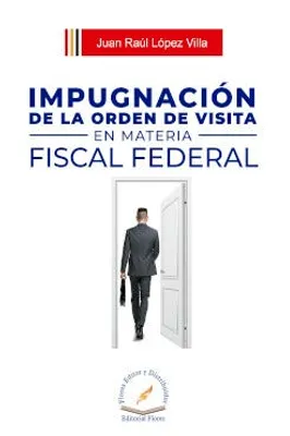 Impugnación de la orden de visita en materia fiscal federal