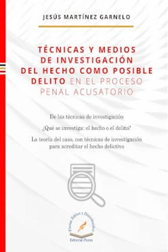 Técnicas y medios de investigación del hecho como posible delito en el proceso penal acusatorio