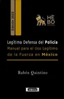 Legítima defensa del policía: Manual para el uso legítimo de la fuerza en México