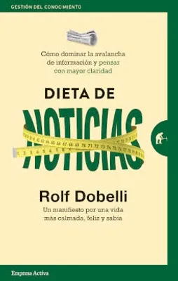 Dieta de noticias: Un manifiesto por una vida más calmada, feliz y sabia