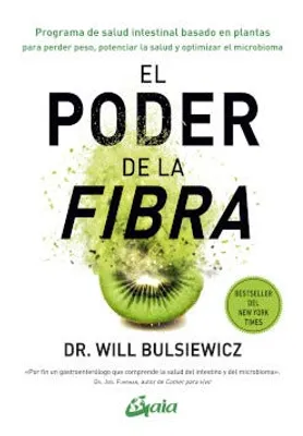 El poder de la fibra: Programa de salud intestinal basado en plantas para perder peso, potenciar la salud y optimizar el microbioma