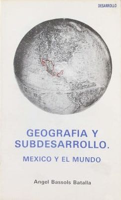 GEOGRAFIA Y SUBDESARROLLO MEXICO Y EL MUNDO