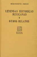 Leyendas históricas mexicanas y otros relatos