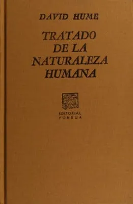 Tratado de la naturaleza humana: Ensayo para introducir el método del razonamiento humano en los asuntos morales