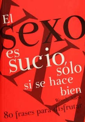 El sexo es sucio solo si se hace bien 80 frases para disfrutar