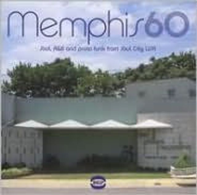 Memphis 60: Soul, R&B and Pronto Funk from Soul City USA