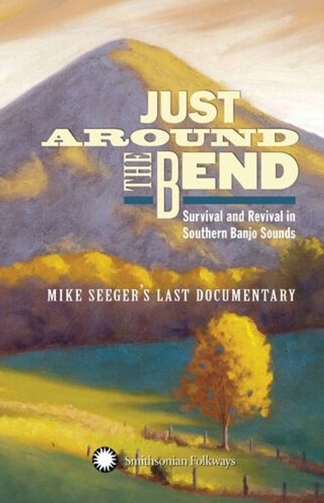 Just Around the Bend: Survival and Revival in Southern Banjo Sounds [Mike Seeger's Last Documentary]