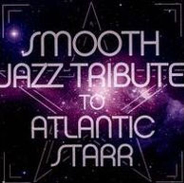 Smooth Jazz Tribute To Atlantic Starr