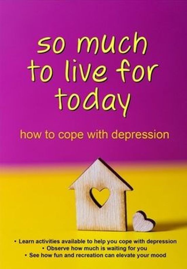 So Much to Live For Today: How to Cope with Depression