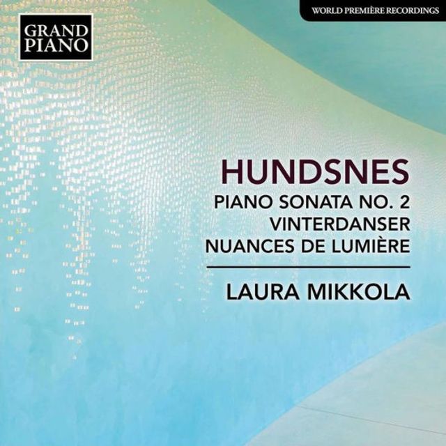 Svein Hundsnes: Piano Sonata No. 2; Vinterdanser; Nuances de Lumi¿¿re