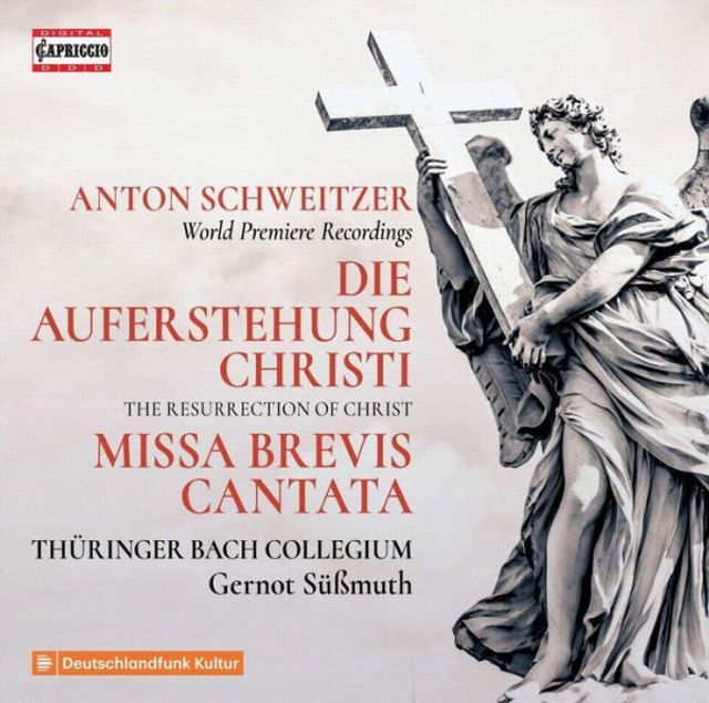 Anton Schweitzer: Die Auferstehung Christi; Missa Brevis Cantata