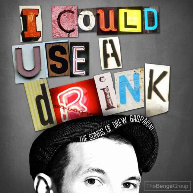 I Could Use a Drink: Songs of Drew Gasparini
