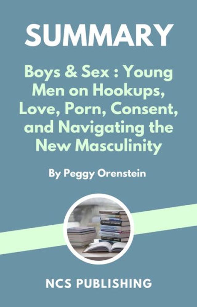 Sex Bn - Barnes and Noble Summary - Boys & Sex : Young Men on Hookups, Love, Porn,  Consent, and Navigating the New Masculinity by Peggy Orenstein | The Summit