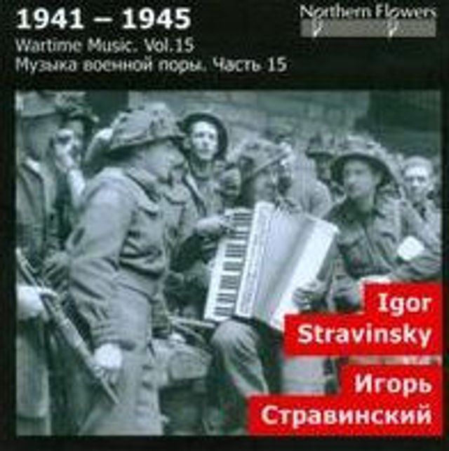 Wartime Music, Vol. 15: Igor Stravinsky