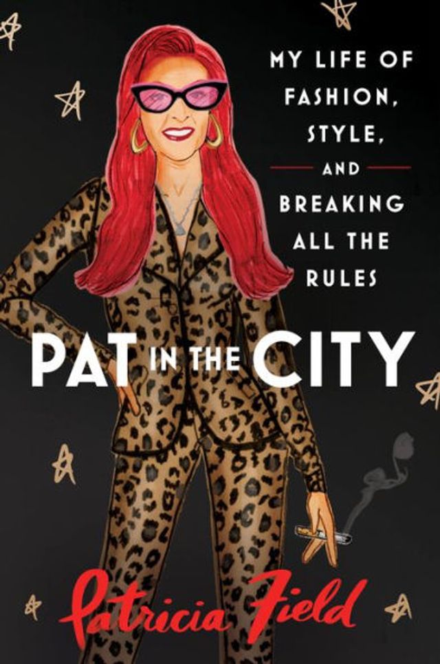 Pat the City: My Life of Fashion, Style, and Breaking All Rules