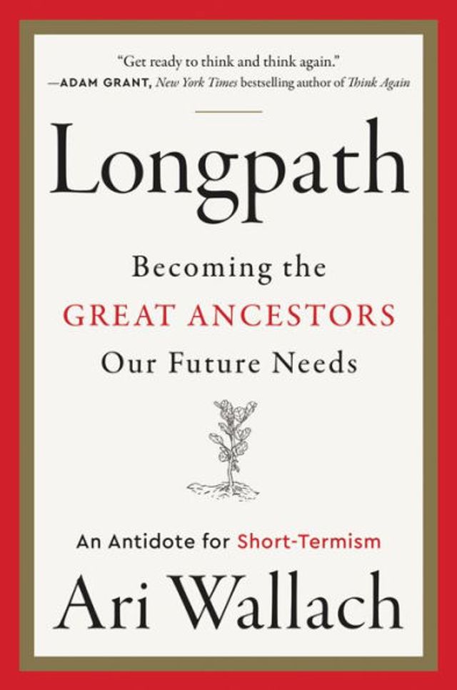 Longpath: Becoming the Great Ancestors Our Future Needs - An Antidote for Short-Termism