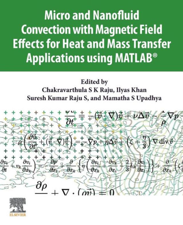 Micro and Nanofluid Convection with Magnetic Field Effects for Heat Mass Transfer Applications using MATLAB®