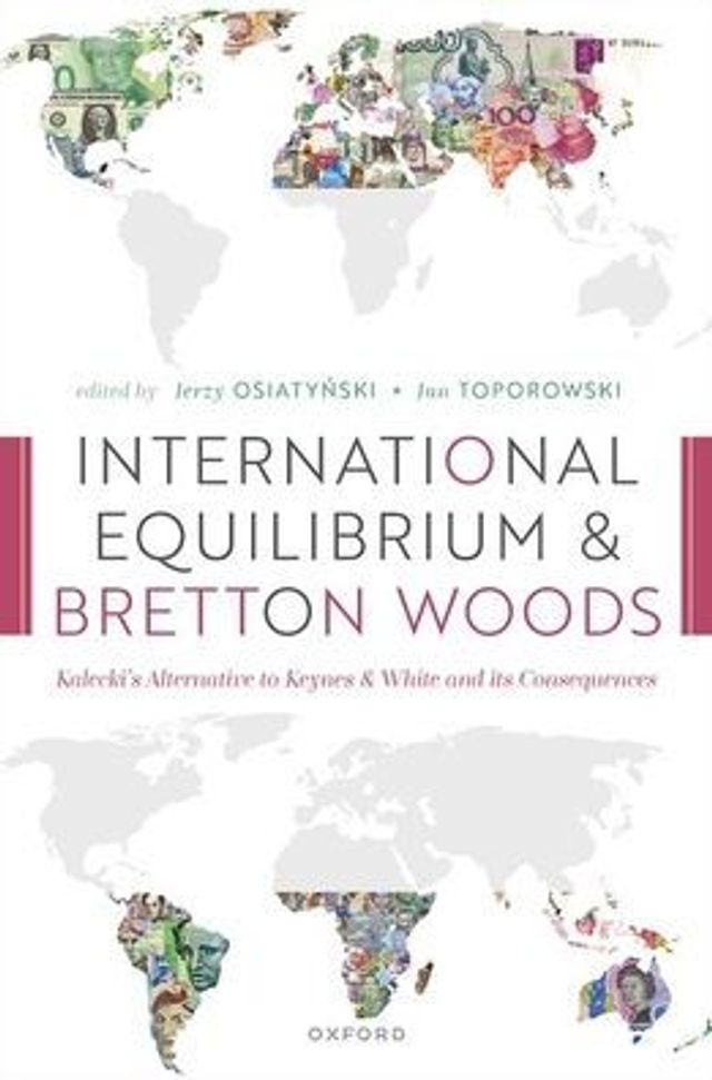 International Equilibrium and Bretton Woods: Kalecki's Alternative to Keynes White its Consequences