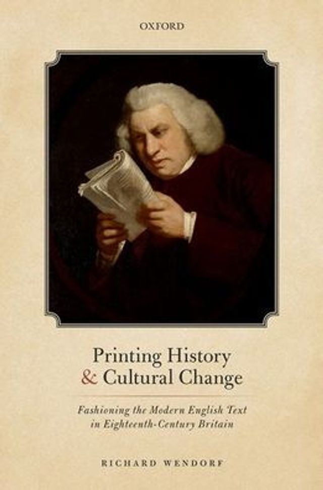 Printing History and Cultural Change: Fashioning the Modern English Text Eighteenth-Century Britain