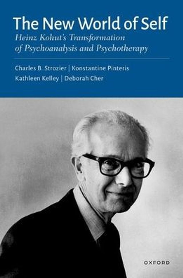 The New World of Self: Heinz Kohut's Transformation Psychoanalysis and Psychotherapy