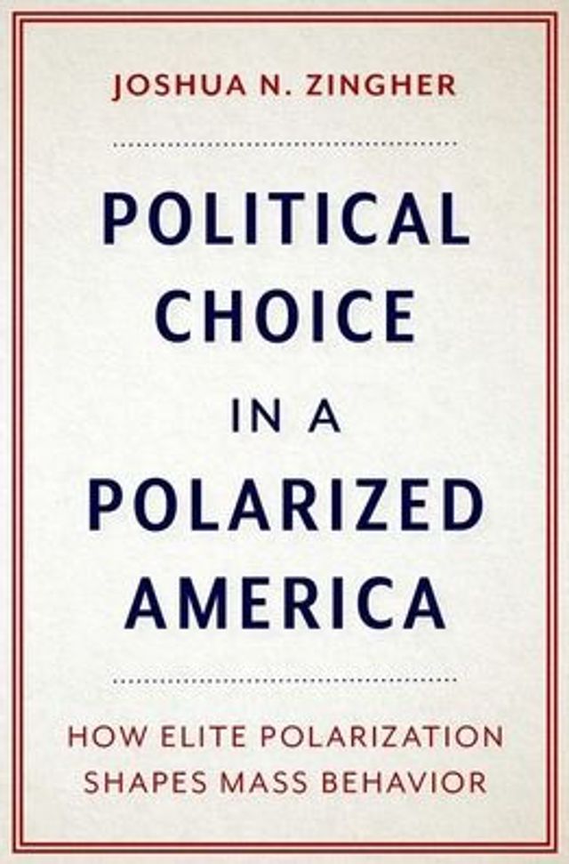 Political Choice a Polarized America: How Elite Polarization Shapes Mass Behavior