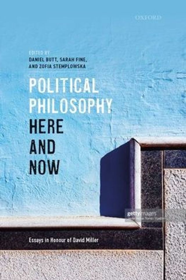 Political Philosophy, Here and Now: Essays Honour of David Miller