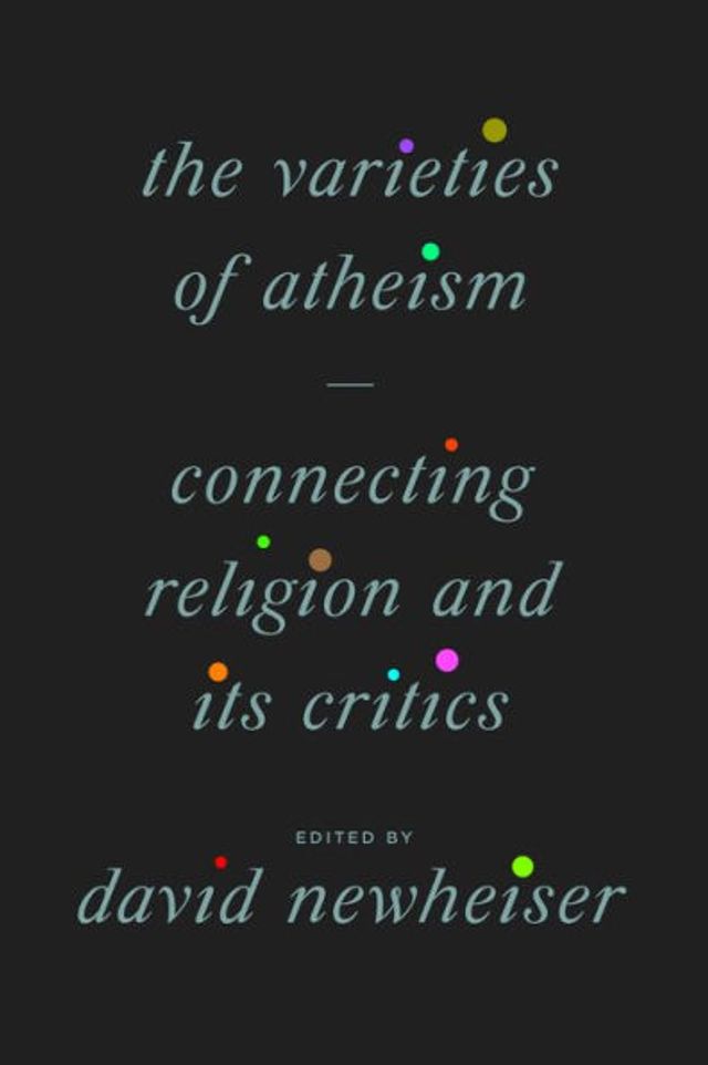 The Varieties of Atheism: Connecting Religion and Its Critics
