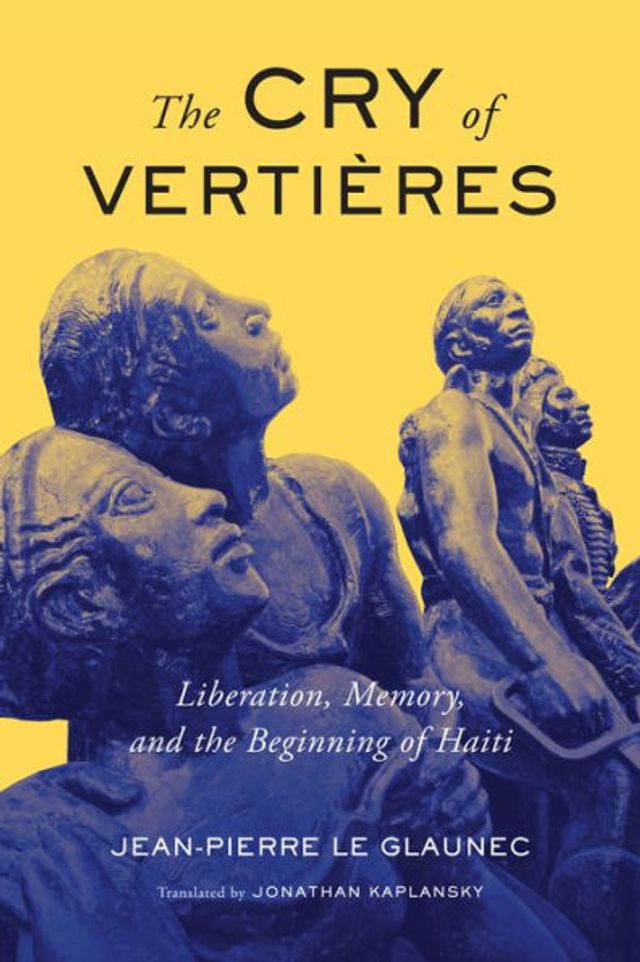 the Cry of Vertières: Liberation, Memory, and Beginning Haiti