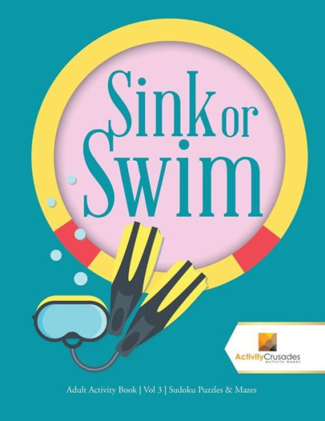 Sink or Swim: Adult Activity Book Vol 3 Sudoku Puzzles & Mazes