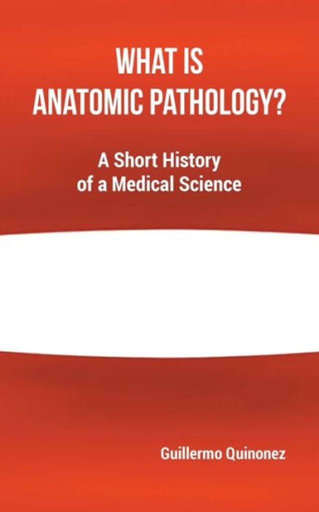 What Is Anatomic Pathology?: a Short History of Medical Science