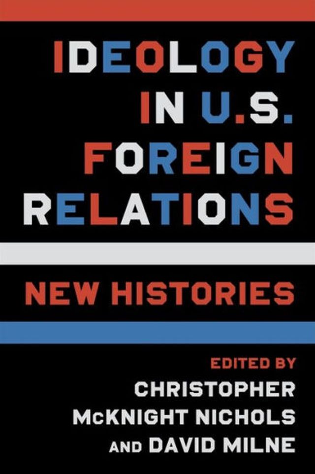 Ideology U.S. Foreign Relations: New Histories
