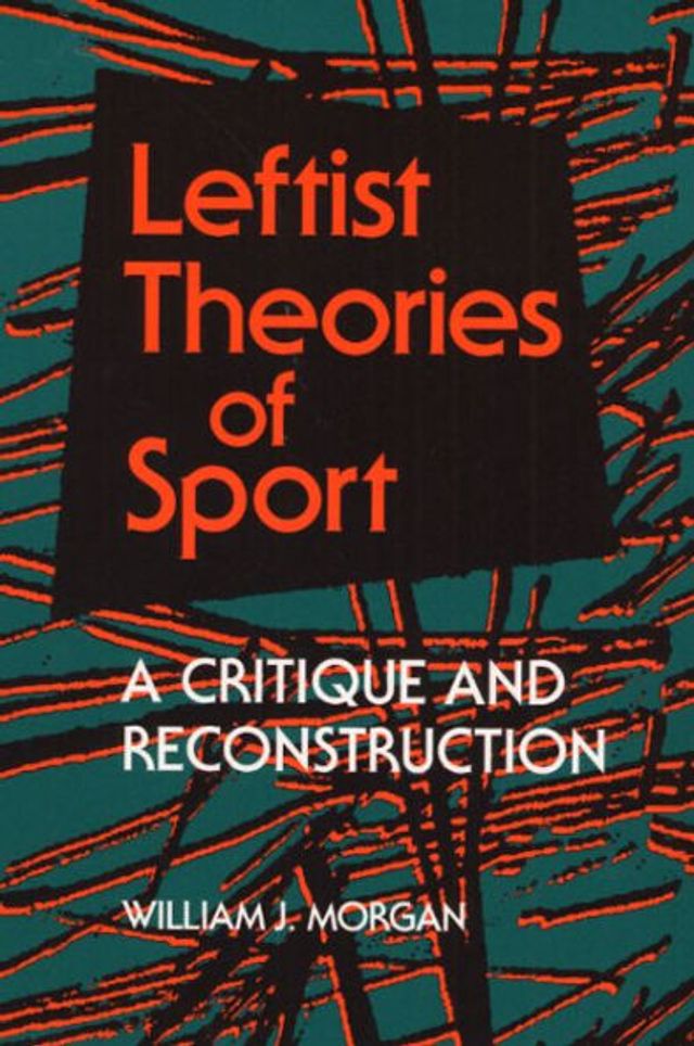 Leftist Theories of Sport: A Critique and Reconstruction / Edition 1