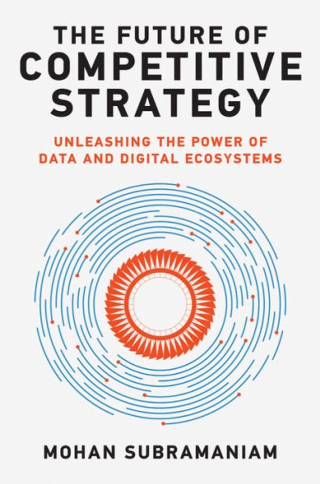 the Future of Competitive Strategy: Unleashing Power Data and Digital Ecosystems