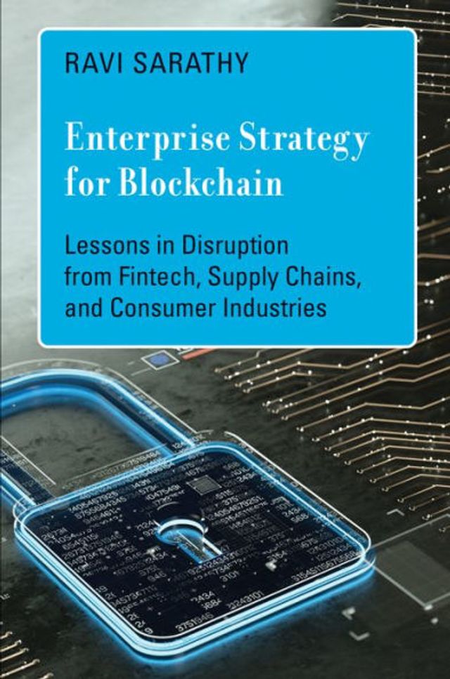 Enterprise Strategy for Blockchain: Lessons Disruption from Fintech, Supply Chains, and Consumer Industries