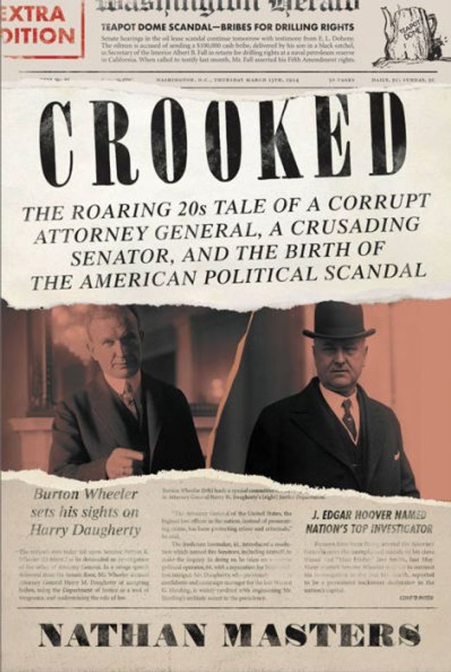 Crooked: the Roaring '20s Tale of a Corrupt Attorney General, Crusading Senator, and Birth American Political Scandal