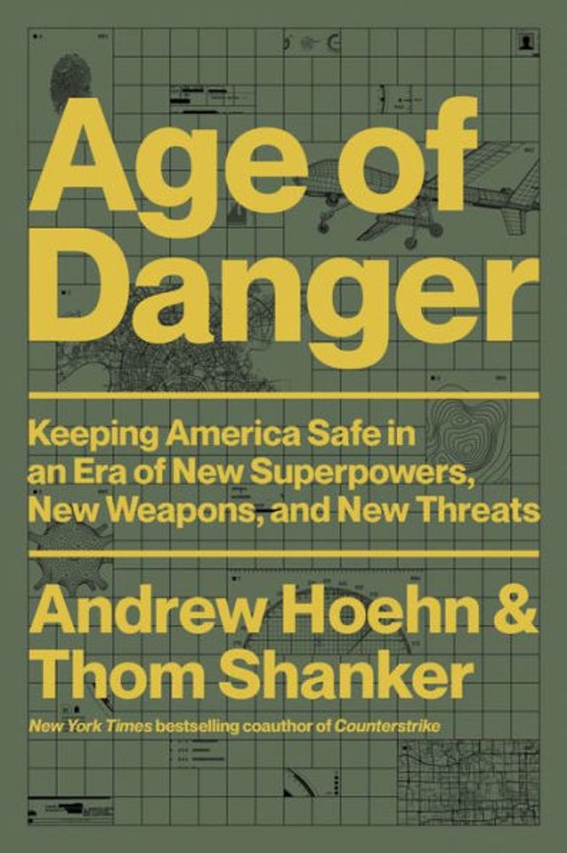 Age of Danger: Keeping America Safe an Era New Superpowers, Weapons, and Threats