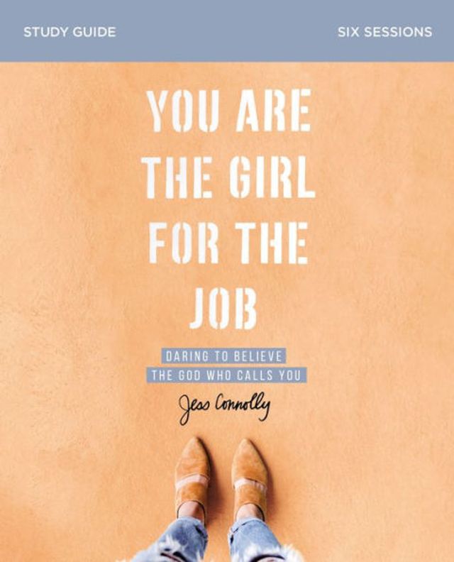 You Are the Girl for Job Bible Study Guide: Daring to Believe God Who Calls