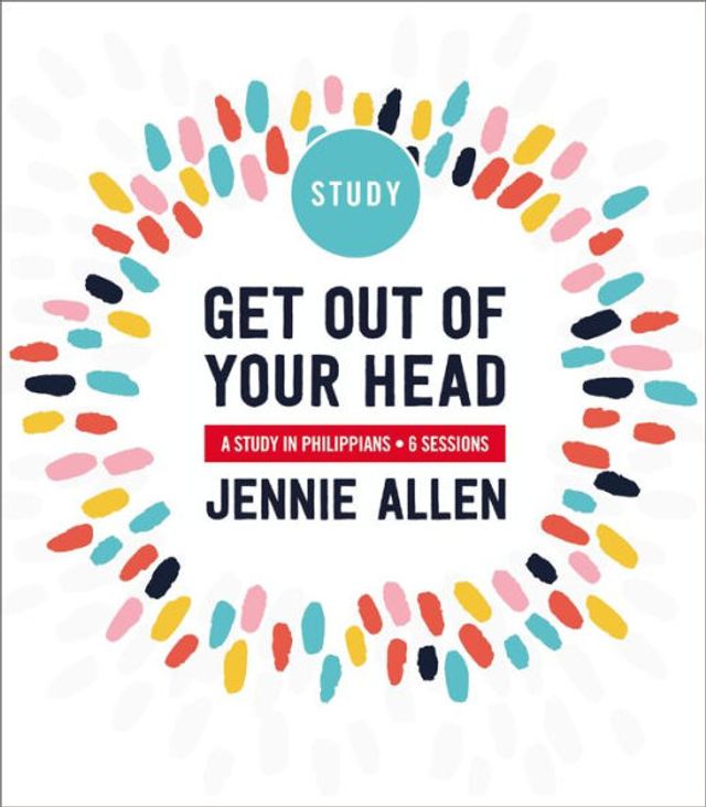 Get Out of Your Head Bible Study Guide: A Philippians