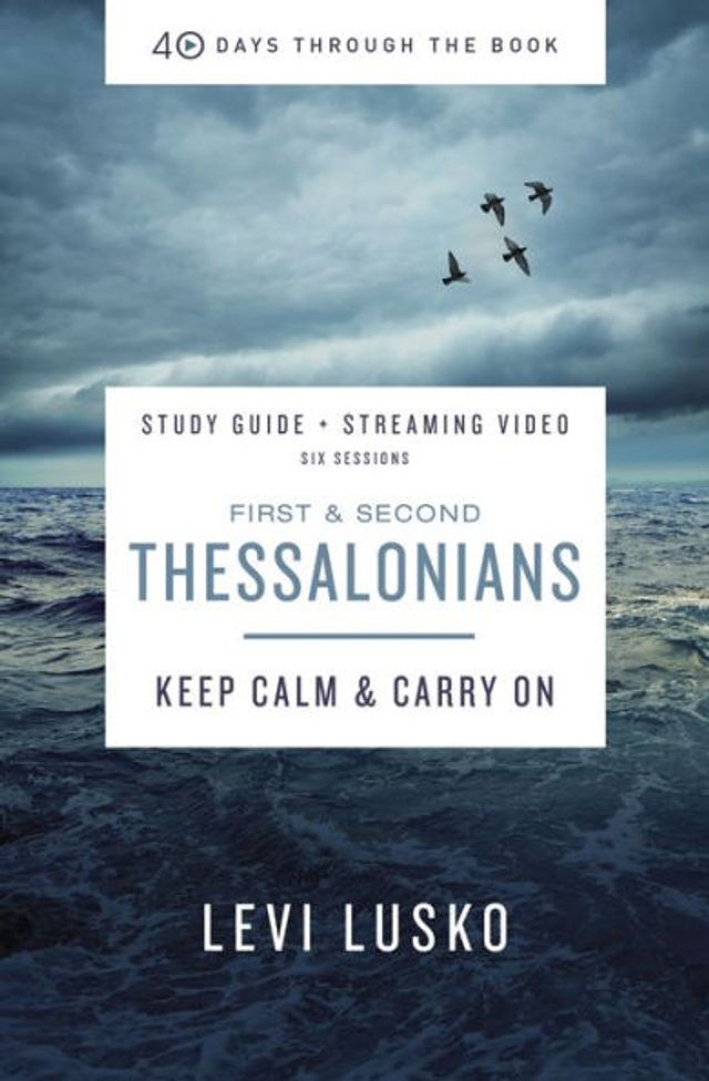 1 and 2 Thessalonians Bible Study Guide plus Streaming Video: Keep Calm Carry On