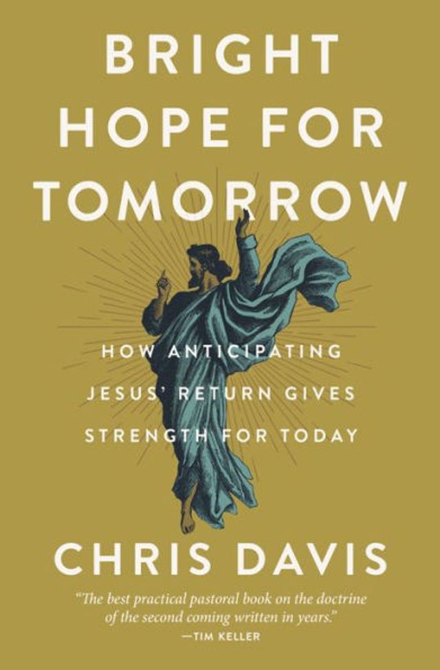 Bright Hope for Tomorrow: How Anticipating Jesus' Return Gives Strength Today